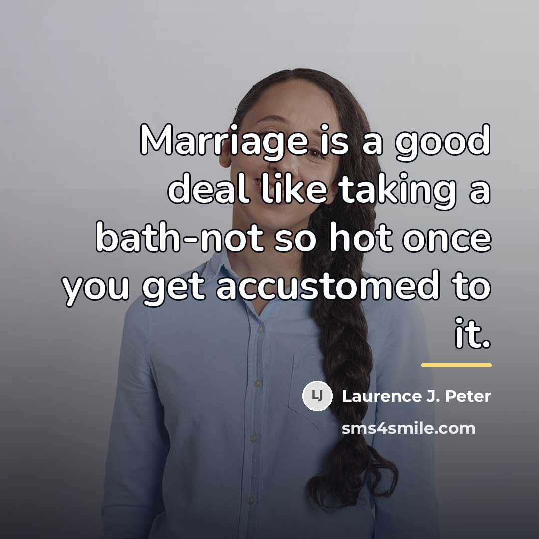 “Marriage is a good deal like taking a bath-not so…” quote by Laurence J. Peter