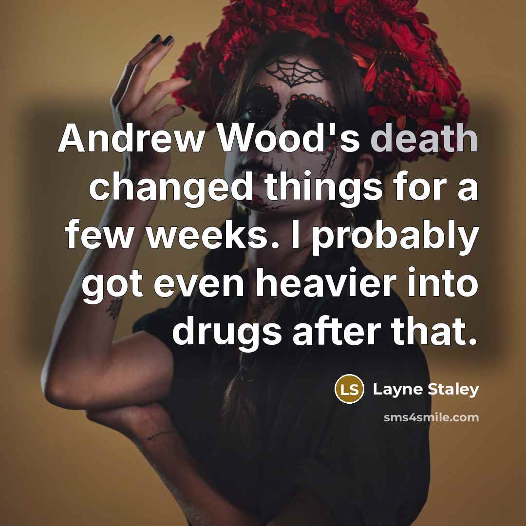 “Andrew Wood's death changed things for a few weeks. I…” quote by Layne Staley