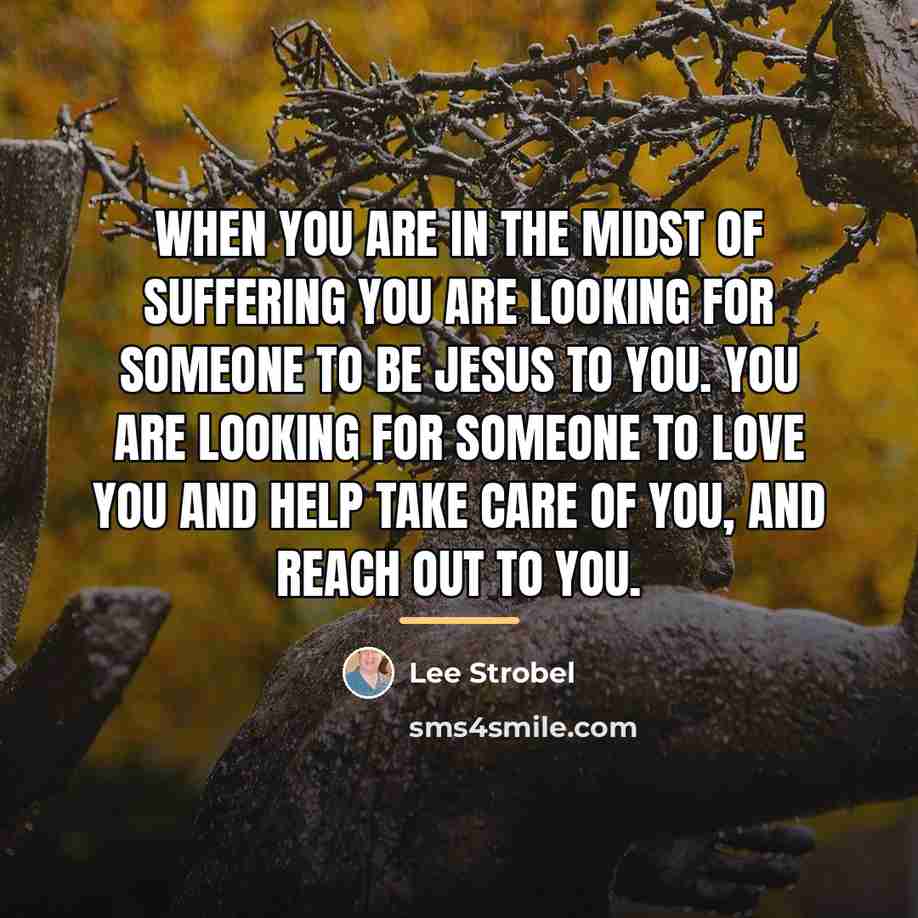 “When you are in the midst of suffering you are…” quote by Lee Strobel