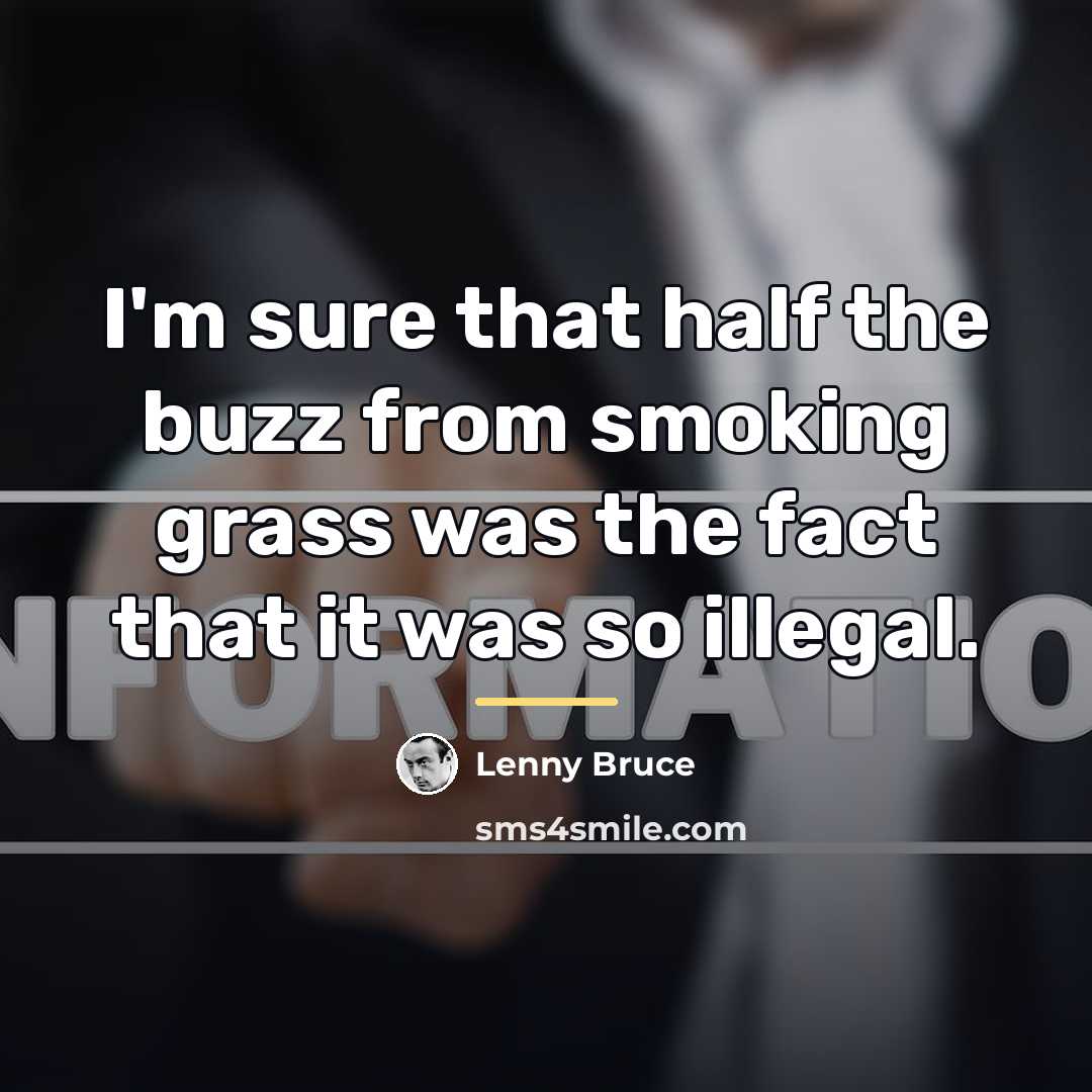 “I'm sure that half the buzz from smoking grass was…” quote by Lenny Bruce