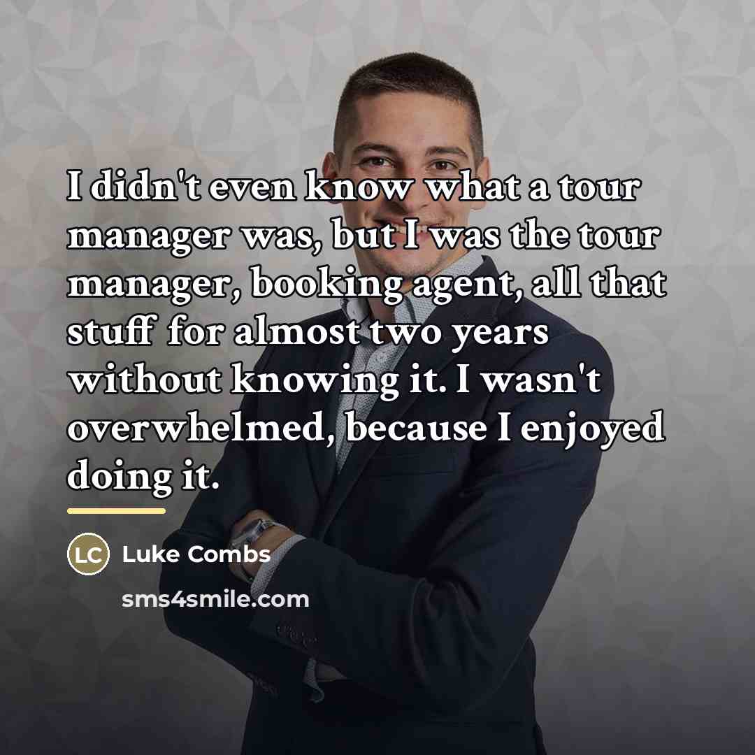 “I didn't even know what a tour manager was, but…” quote by Luke Combs