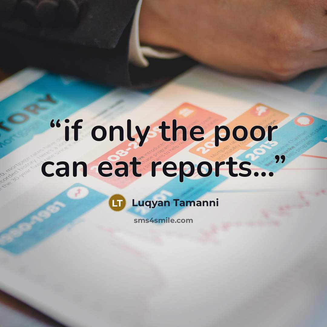 “if only the poor can eat reports...” quote by Luqyan Tamanni