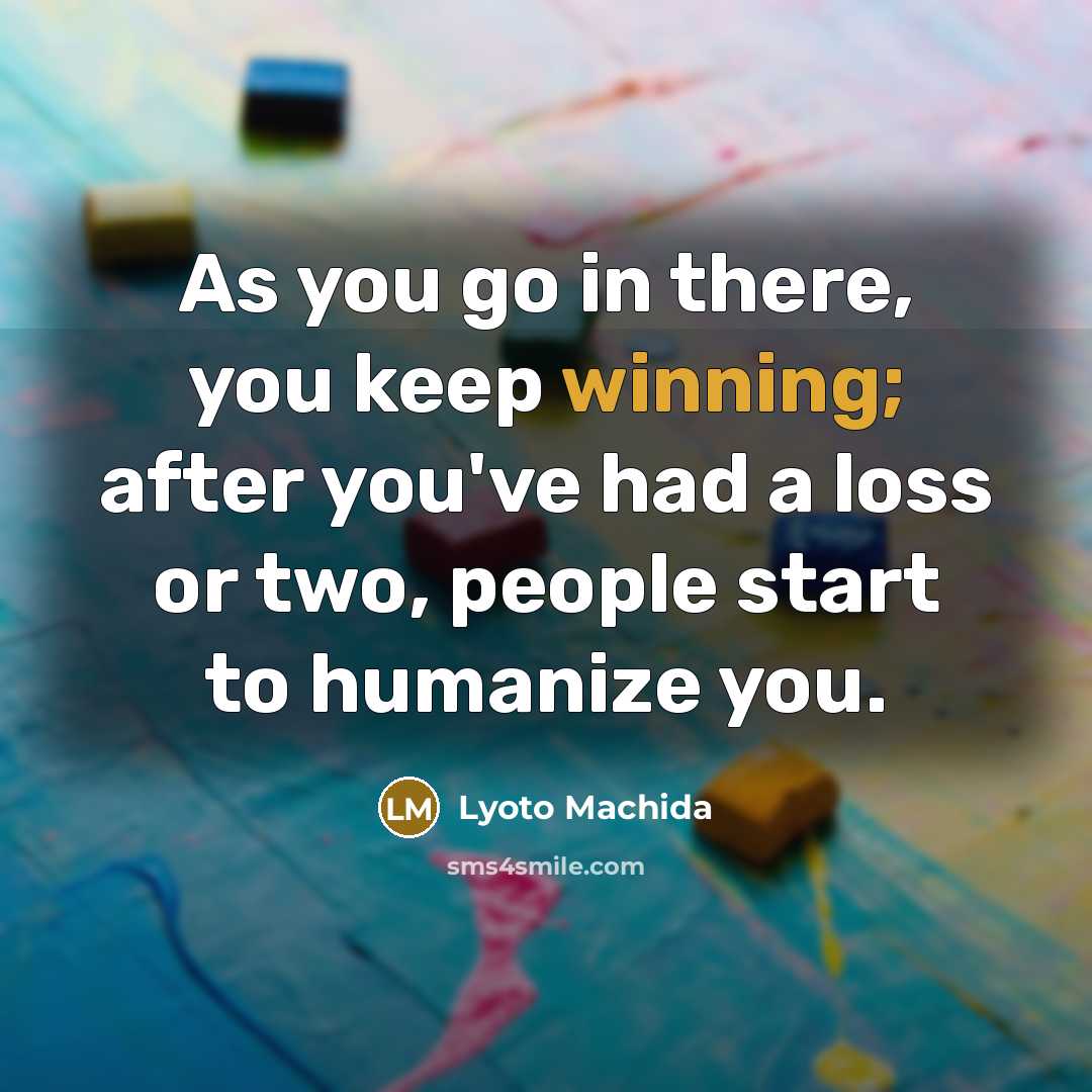“As you go in there, you keep winning; after you've…” quote by Lyoto Machida