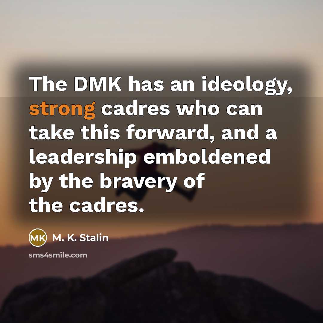 “The DMK has an ideology, strong cadres who can take…” quote by M. K. Stalin