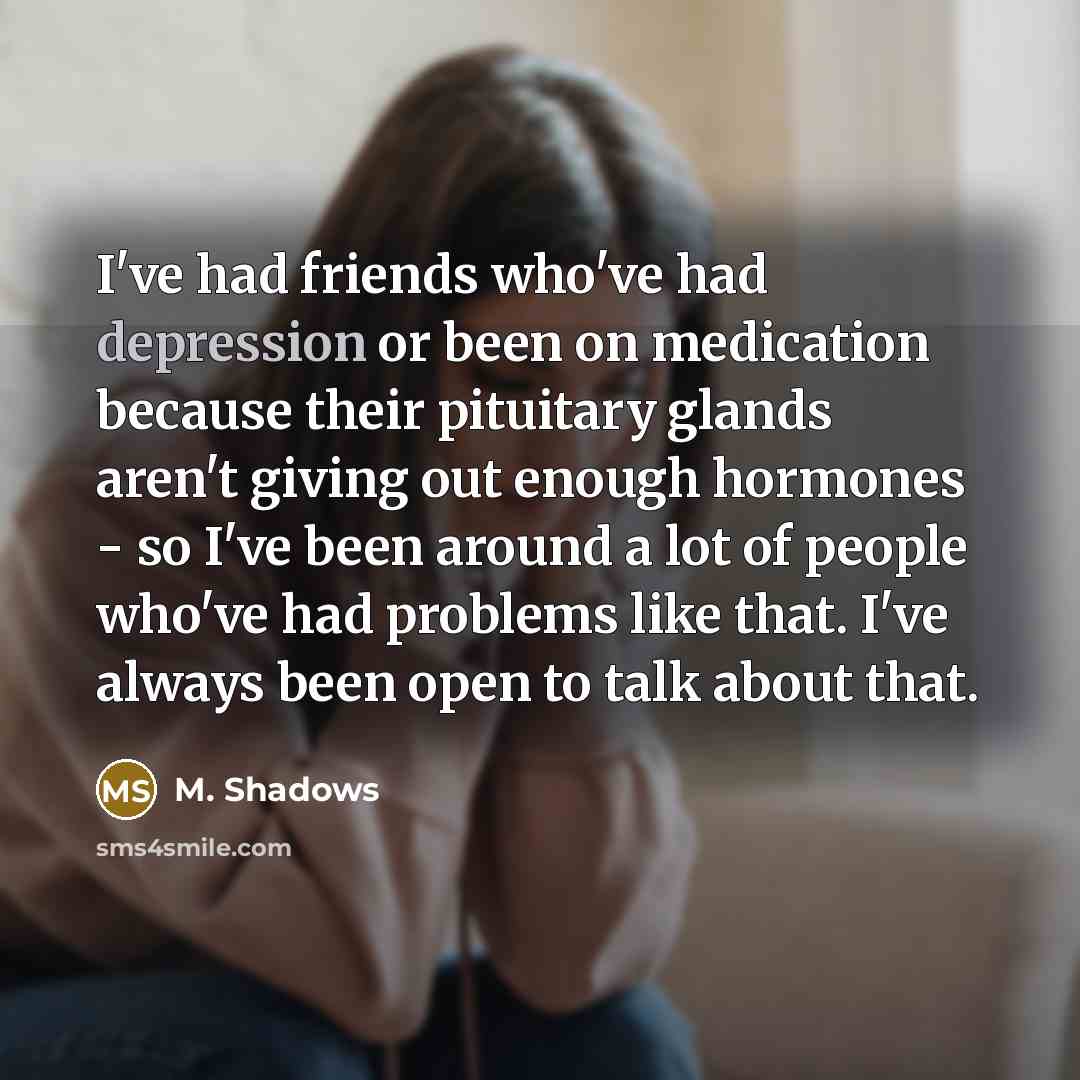 “I've had friends who've had depression or been on medication…” quote by M. Shadows
