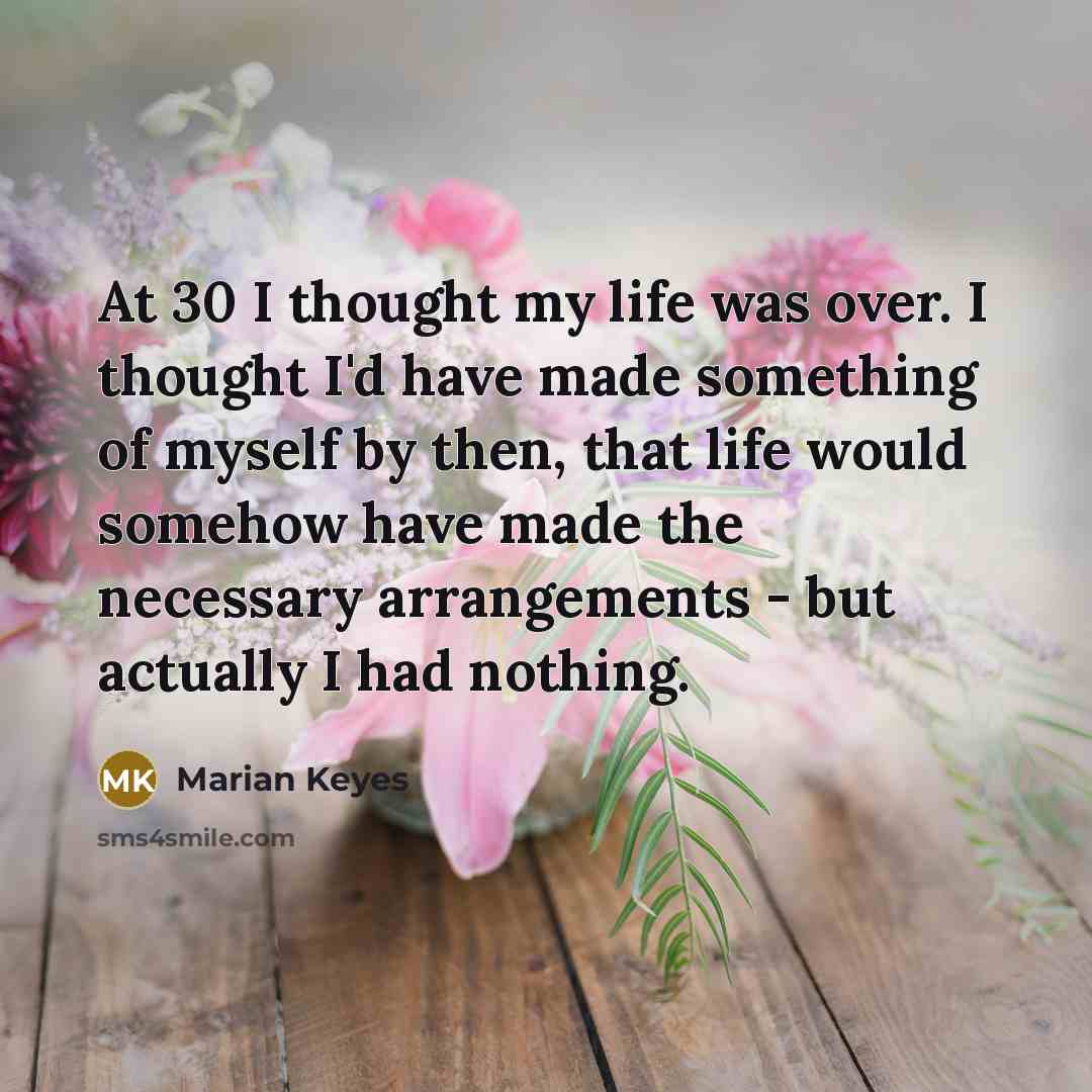 “At 30 I thought my life was over. I thought…” quote by Marian Keyes