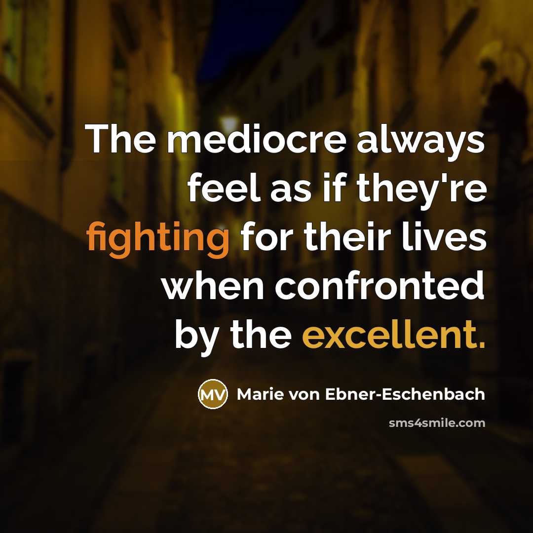 “The mediocre always feel as if they're fighting for their…” quote by Marie von Ebner-Eschenbach