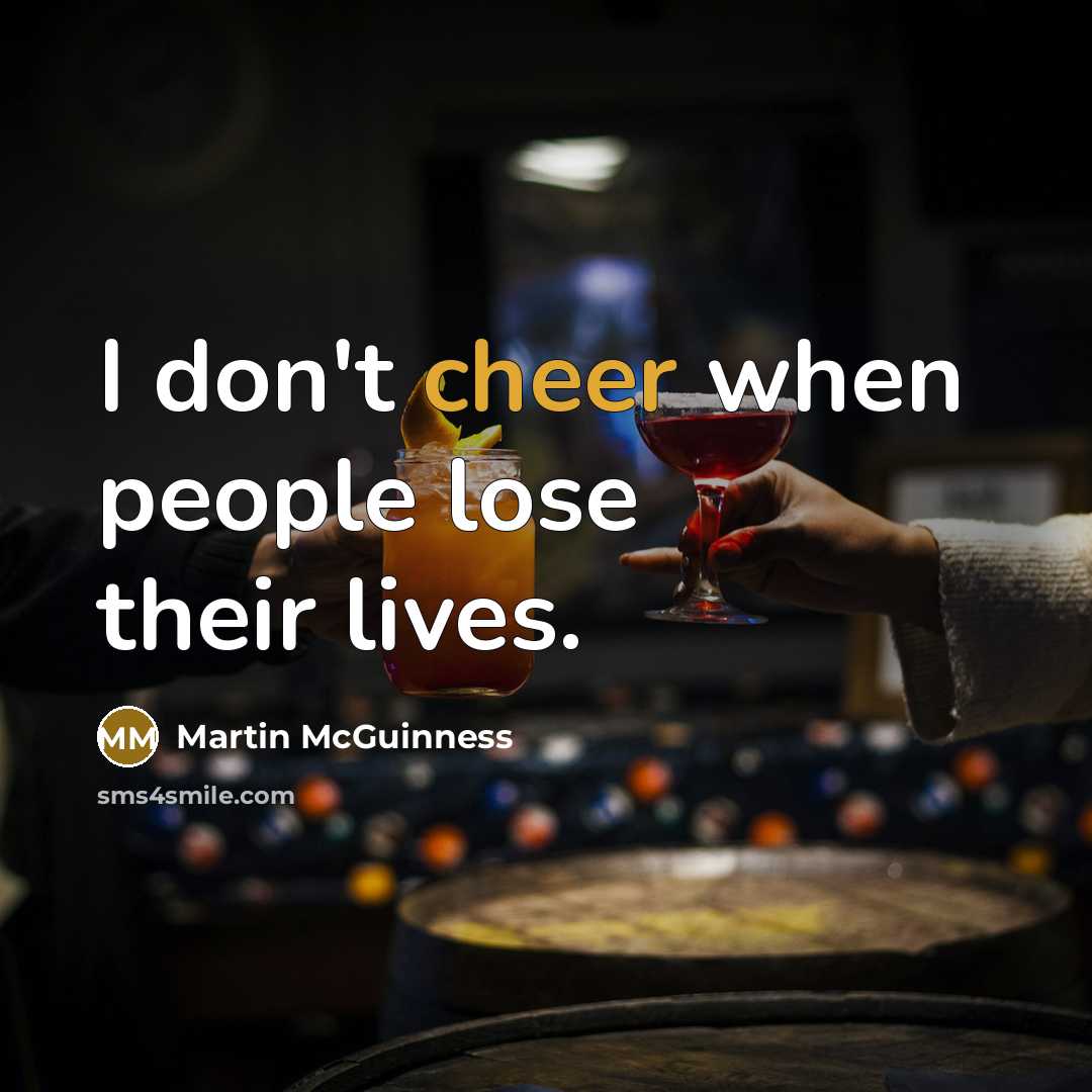 “I don't cheer when people lose their lives.…” quote by Martin McGuinness