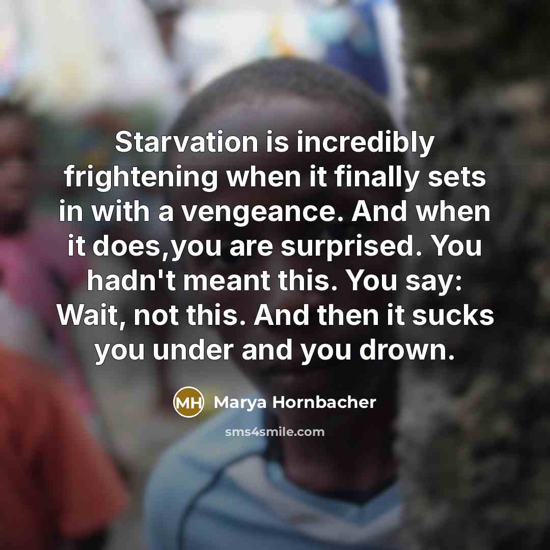 “Starvation is incredibly frightening when it finally sets in with…” quote by Marya Hornbacher