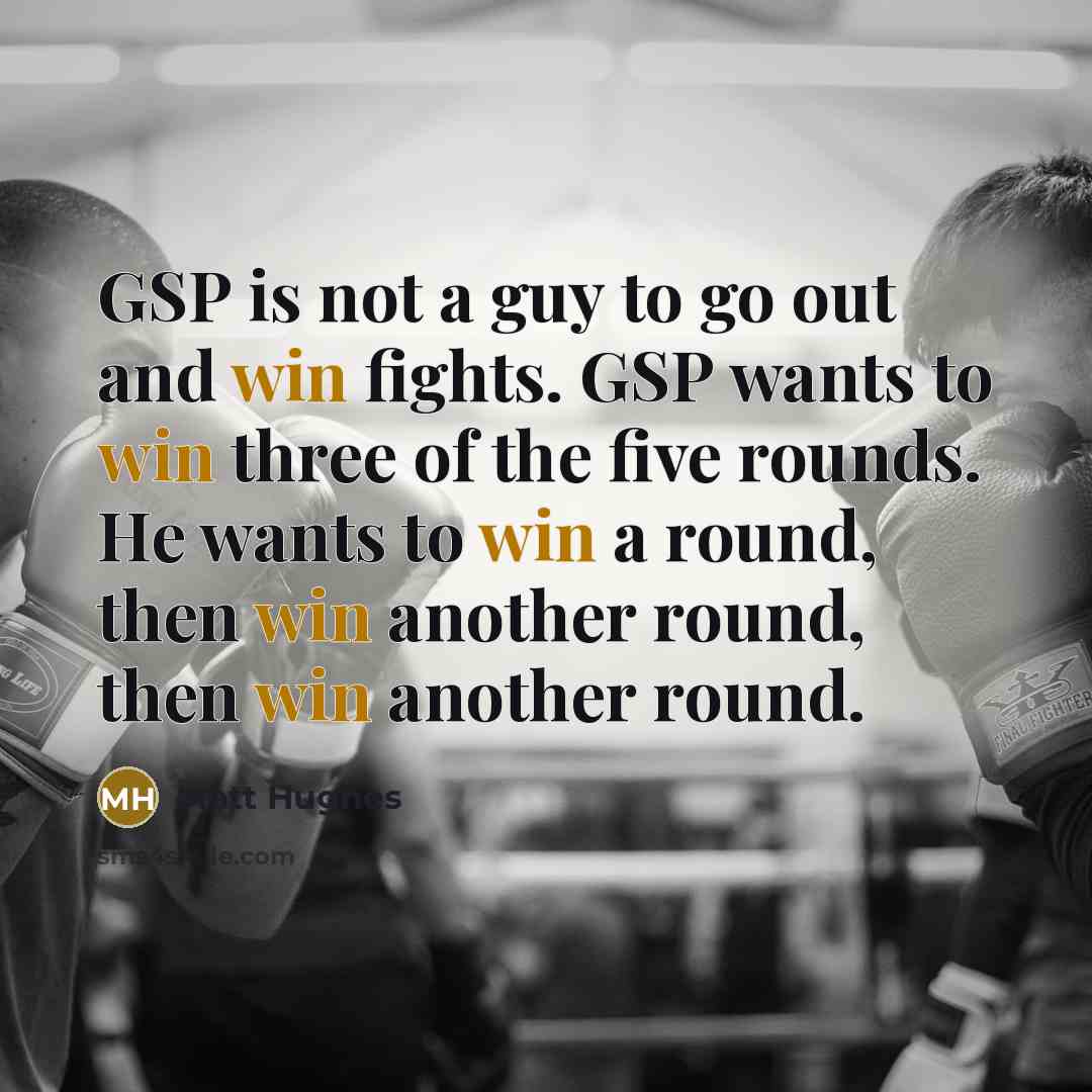 “GSP is not a guy to go out and win…” quote by Matt Hughes