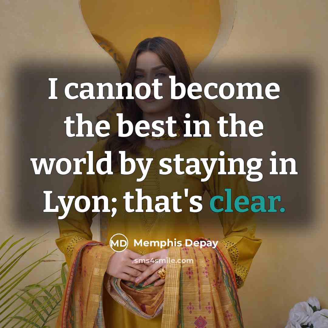 “I cannot become the best in the world by staying…” quote by Memphis Depay