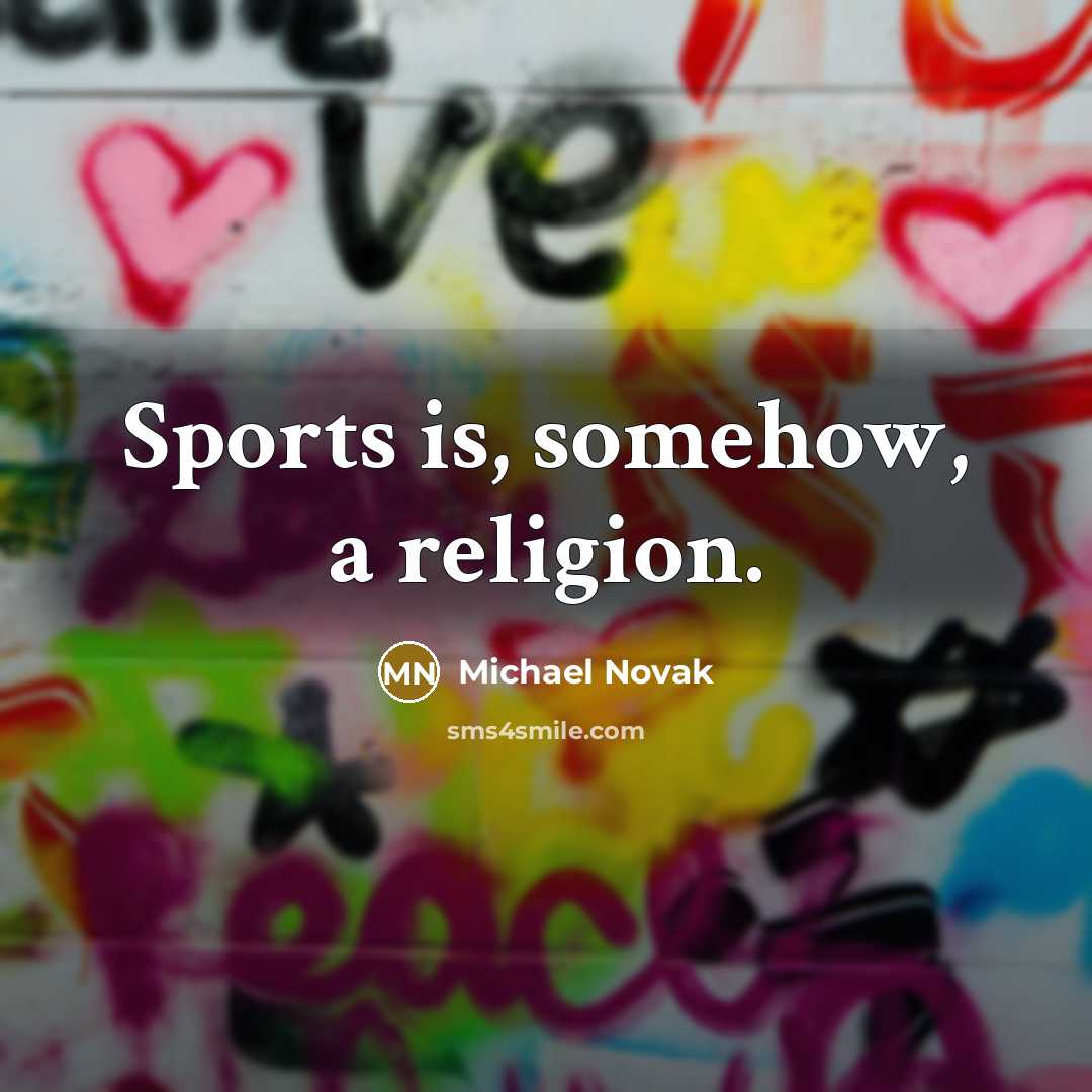 “Sports is, somehow, a religion.…” quote by Michael Novak