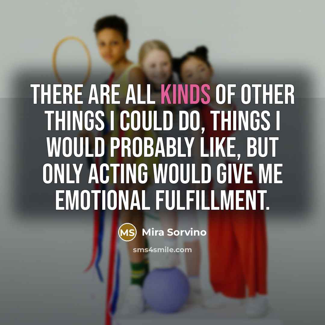 “There are all kinds of other things I could do,…” quote by Mira Sorvino