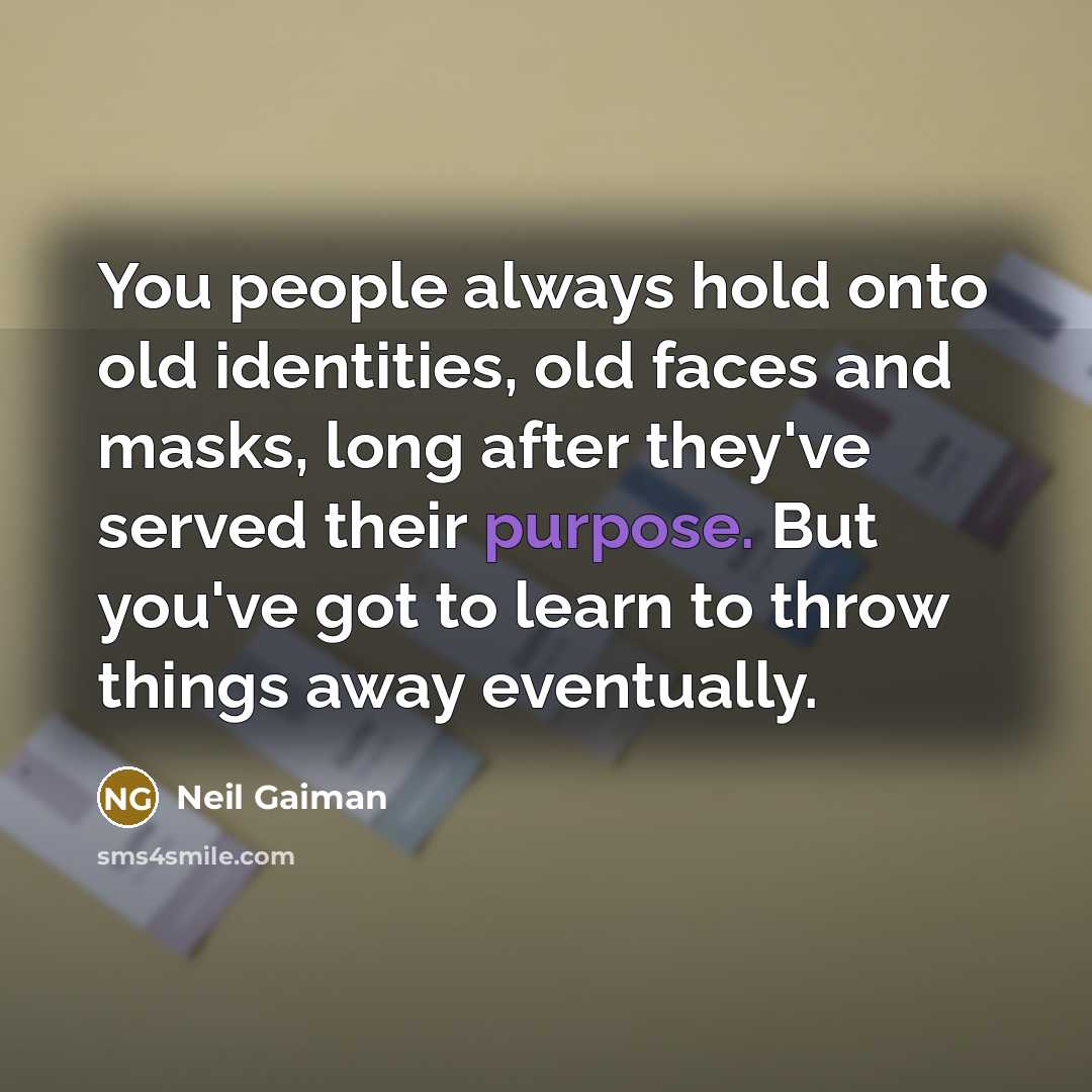 “You people always hold onto old identities, old faces and…” quote by Neil Gaiman