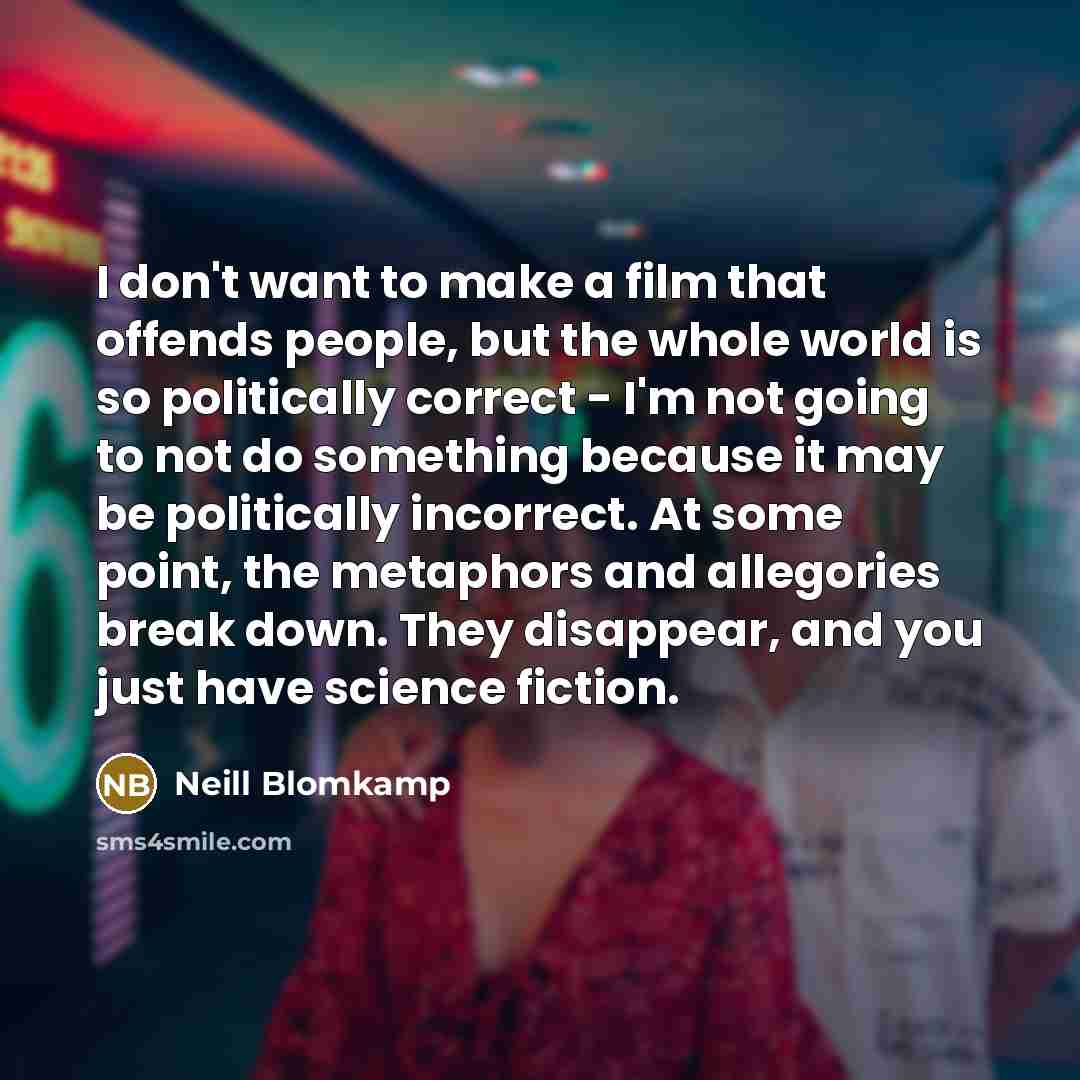 “I don't want to make a film that offends people,…” quote by Neill Blomkamp