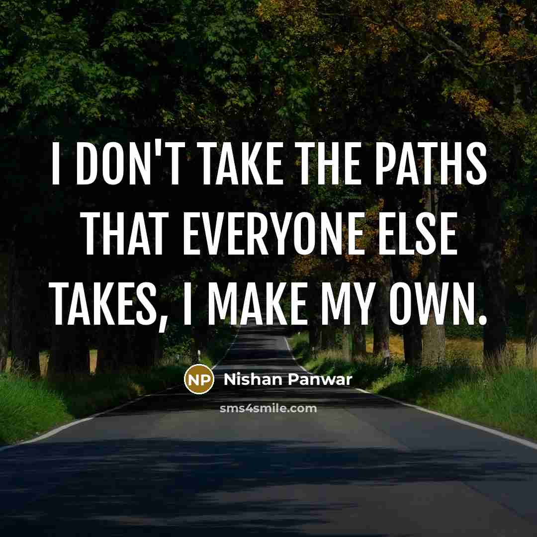 “I don't take the paths that everyone else takes, I…” quote by Nishan Panwar