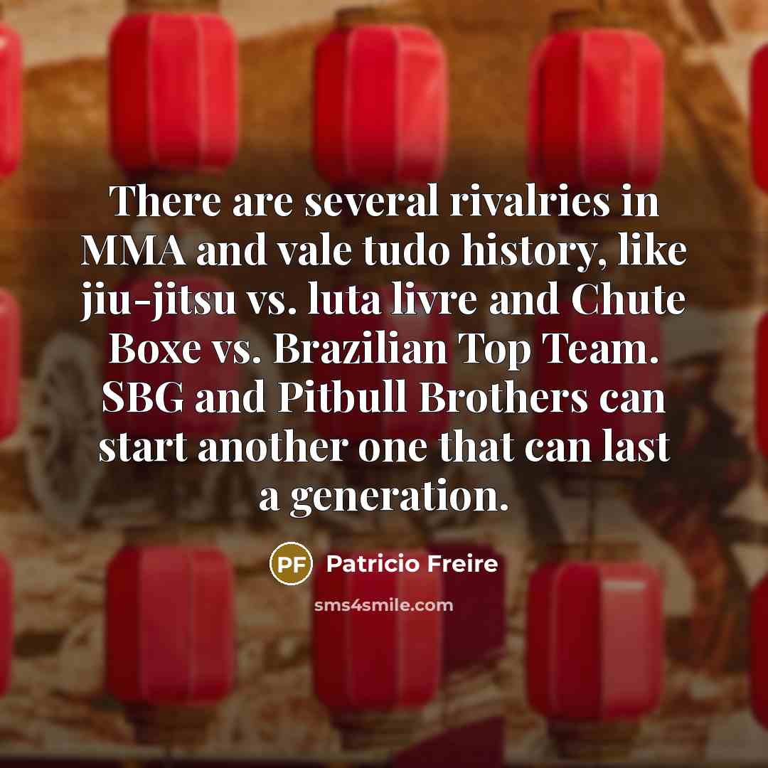 “There are several rivalries in MMA and vale tudo history,…” quote by Patricio Freire