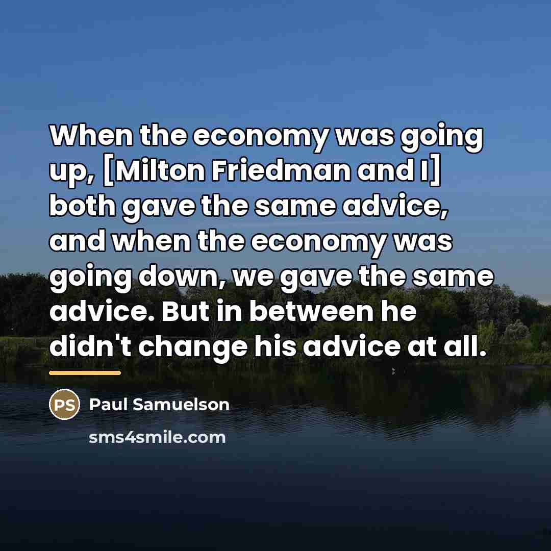 “When the economy was going up, [Milton Friedman and I]…” quote by Paul Samuelson
