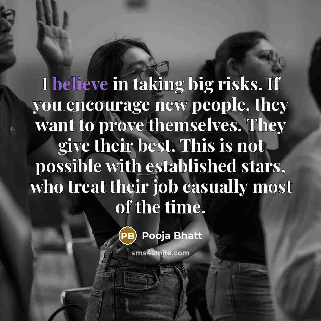 “I believe in taking big risks. If you encourage new…” quote by Pooja Bhatt