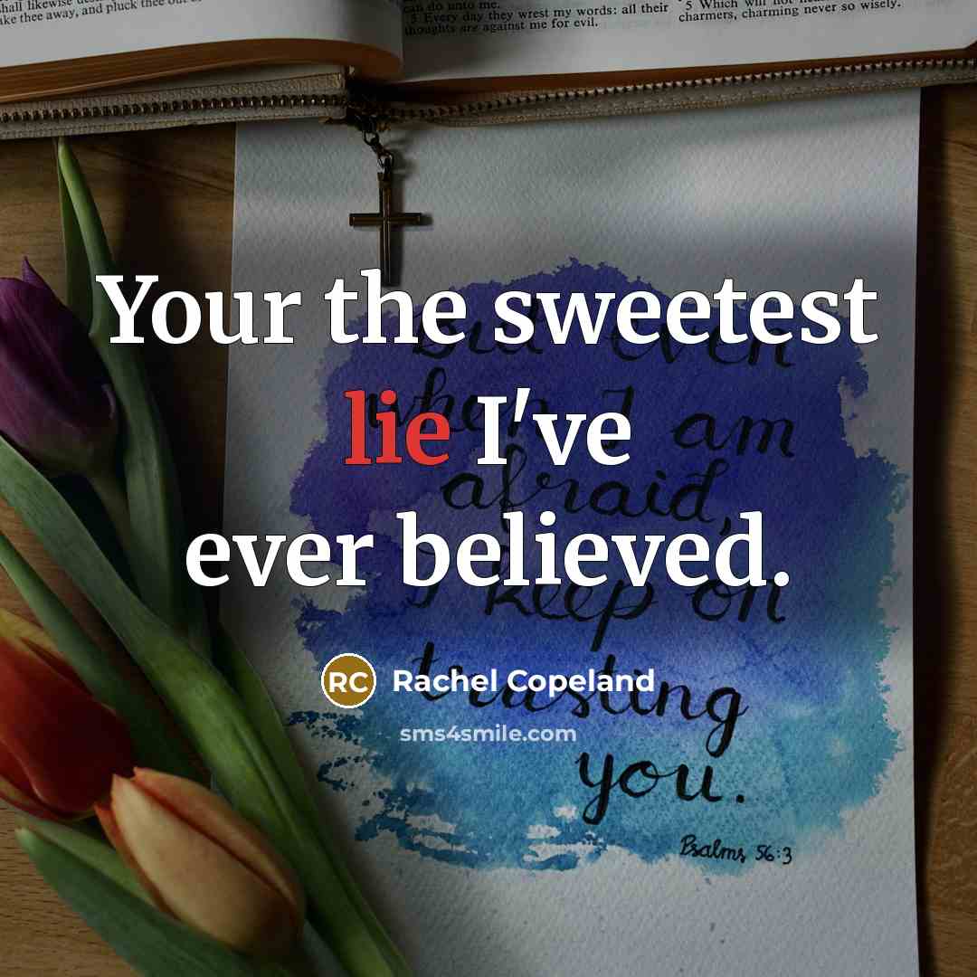 “Your the sweetest lie I've ever believed.…” quote by Rachel Copeland