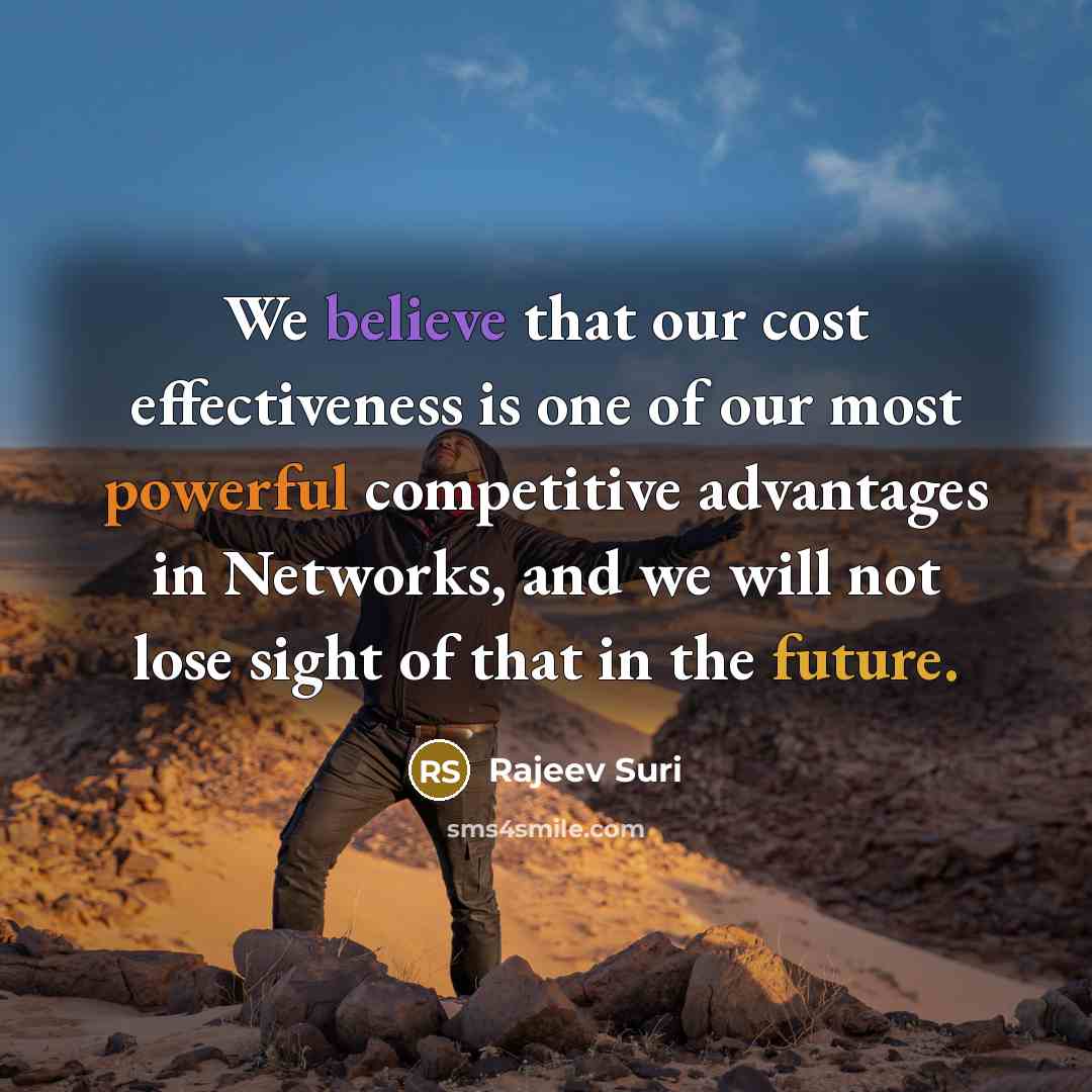 “We believe that our cost effectiveness is one of our…” quote by Rajeev Suri