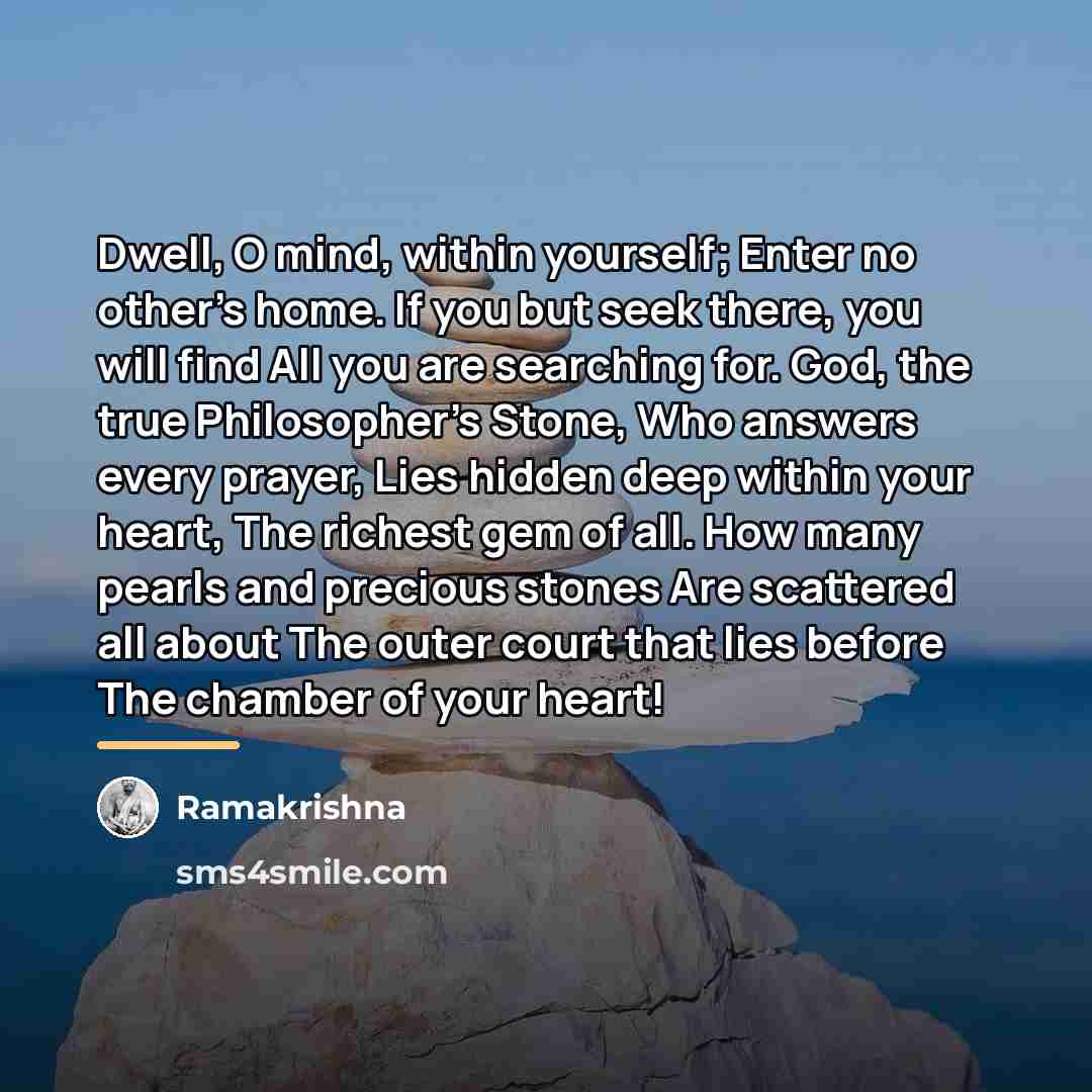 “Dwell, O mind, within yourself; Enter no other's home. If…” quote by Ramakrishna