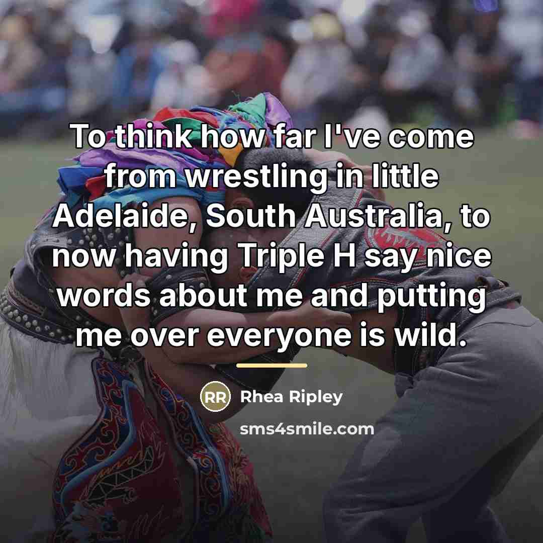 “To think how far I've come from wrestling in little…” quote by Rhea Ripley