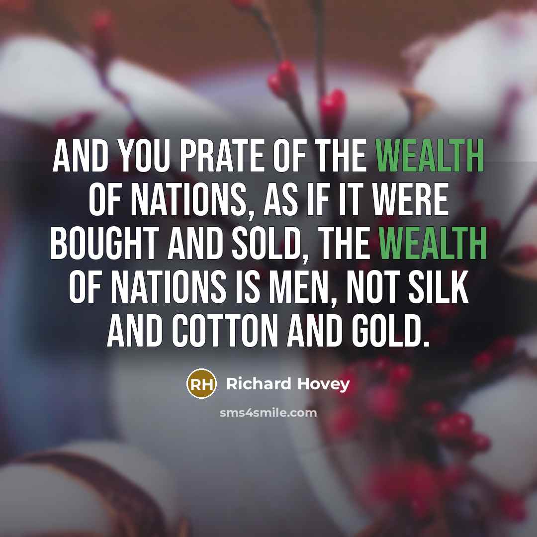 “And you prate of the wealth of nations, as if…” quote by Richard Hovey