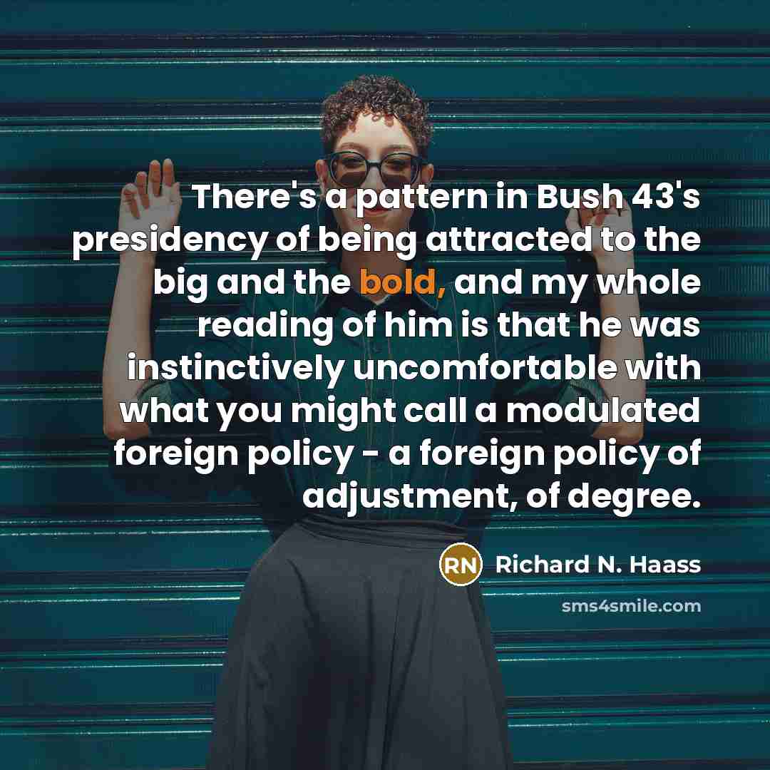 “There's a pattern in Bush 43's presidency of being attracted…” quote by Richard N. Haass