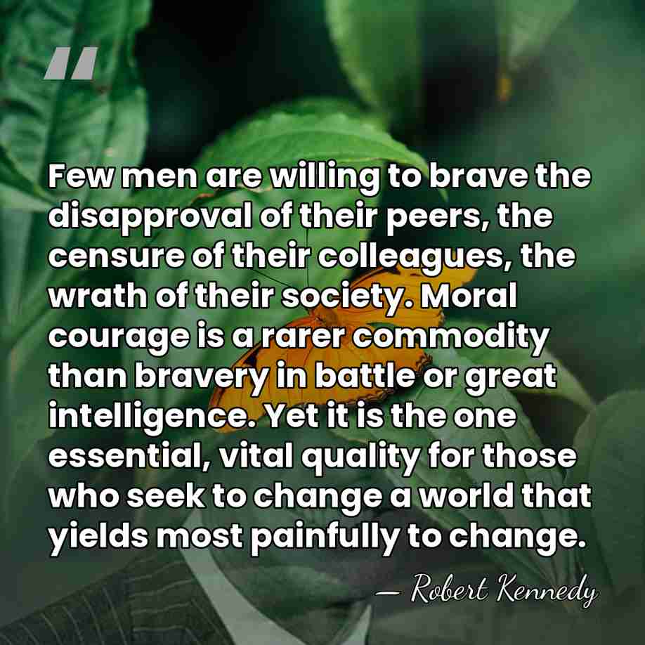 Few men are willing to brave the disapproval of their peers, the&hellip; - Robert Kennedy