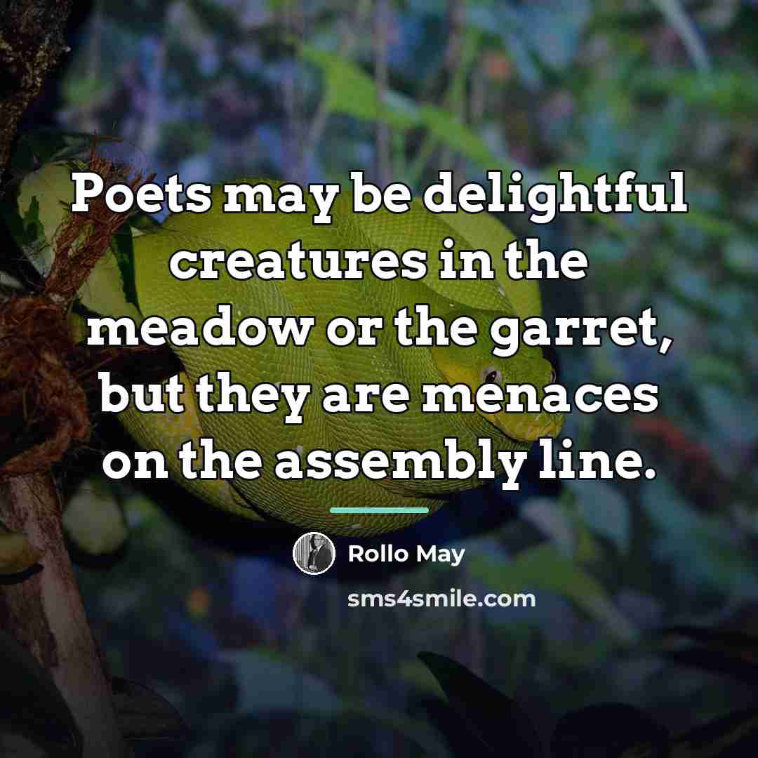 “Poets may be delightful creatures in the meadow or the…” quote by Rollo May