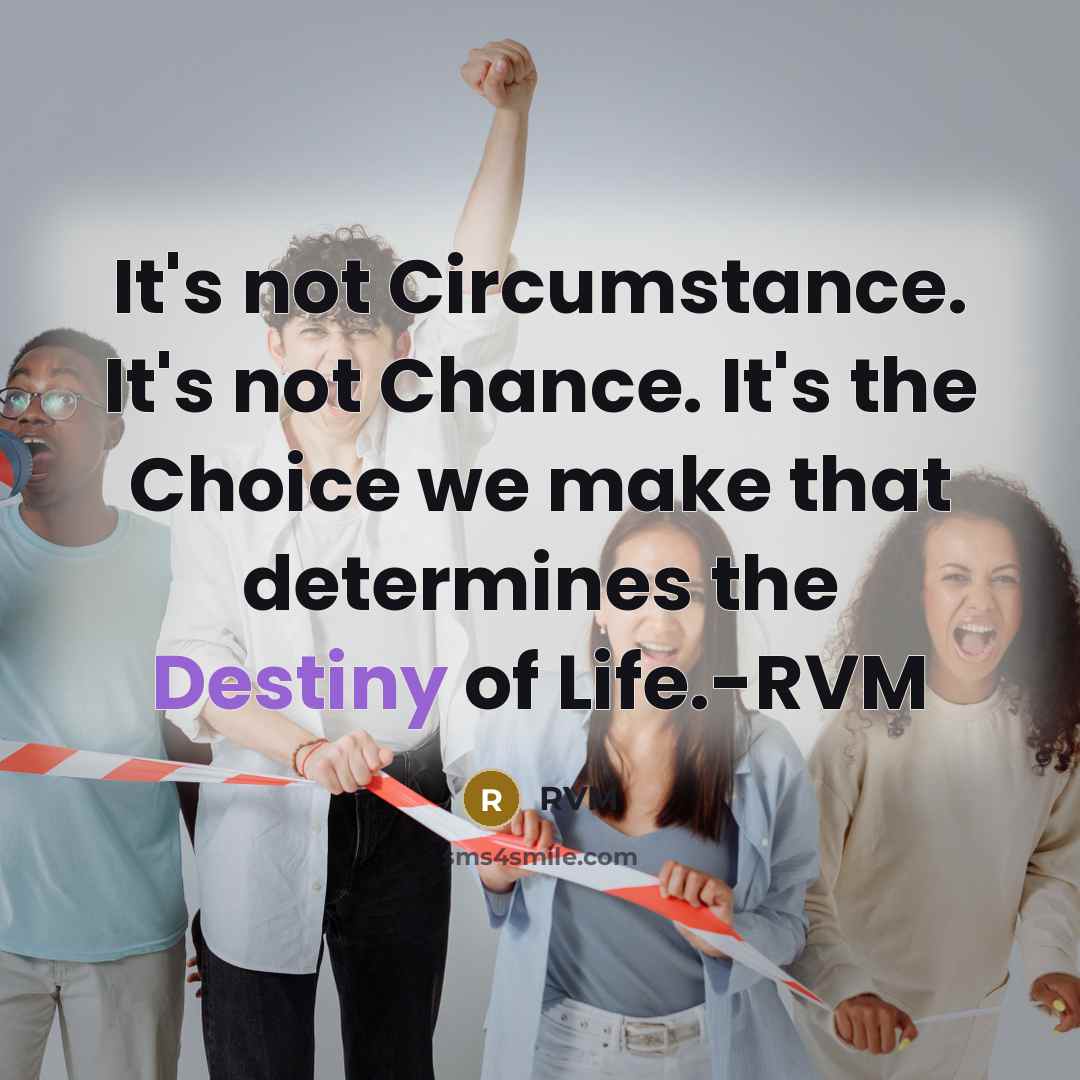 “It's not Circumstance. It's not Chance. It's the Choice we…” quote by RVM