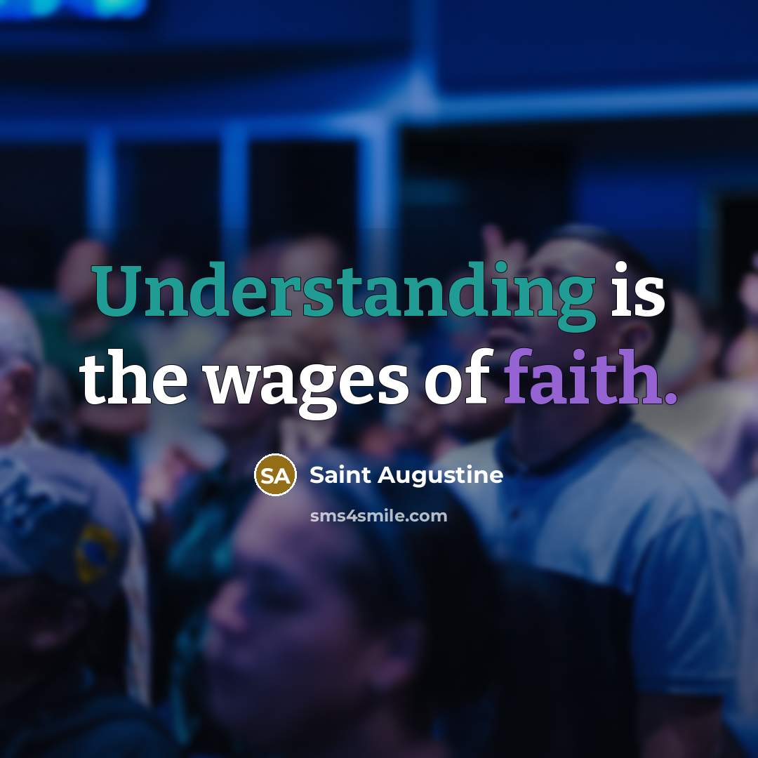 “Understanding is the wages of faith.…” quote by Saint Augustine