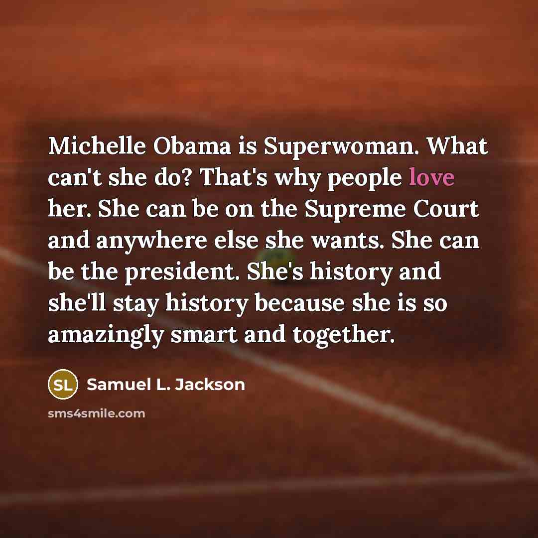 “Michelle Obama is Superwoman. What can't she do? That's why…” quote by Samuel L. Jackson