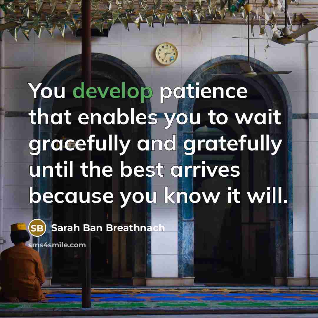 “You develop patience that enables you to wait gracefully and…” quote by Sarah Ban Breathnach