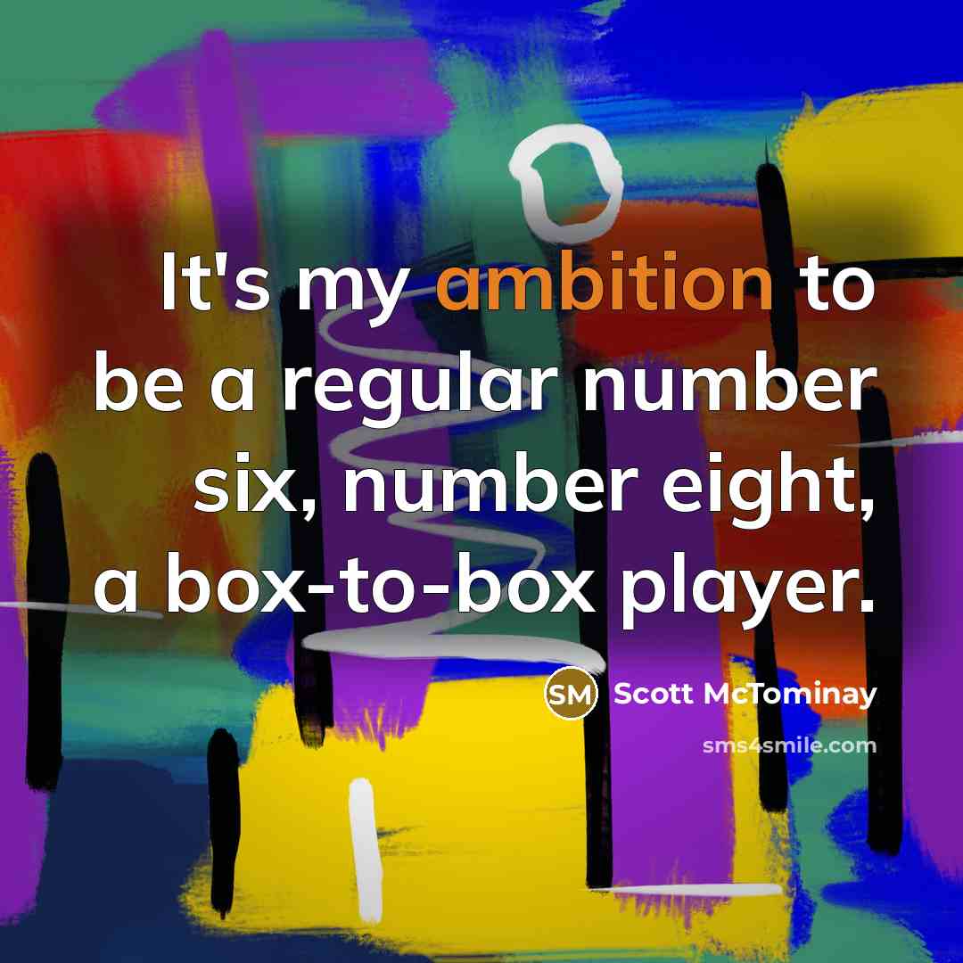 “It's my ambition to be a regular number six, number…” quote by Scott McTominay