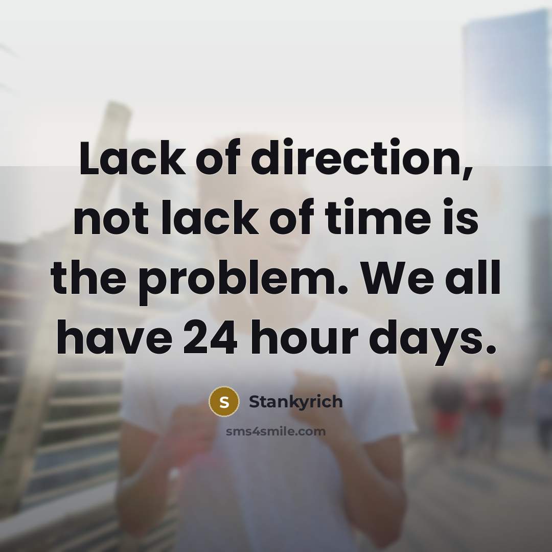 “Lack of direction, not lack of time is the problem.…” quote by Stankyrich