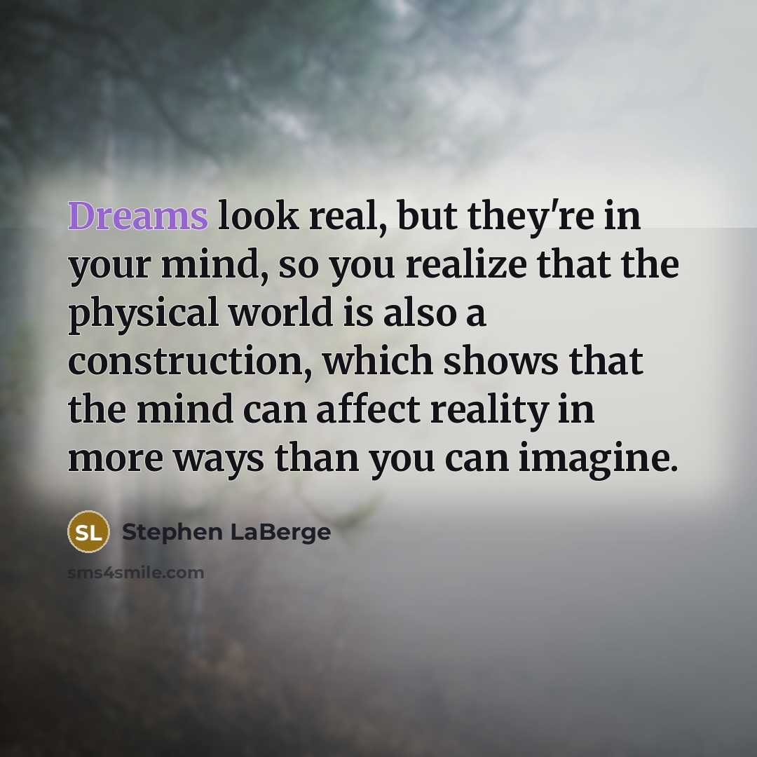 “Dreams look real, but they're in your mind, so you…” quote by Stephen LaBerge