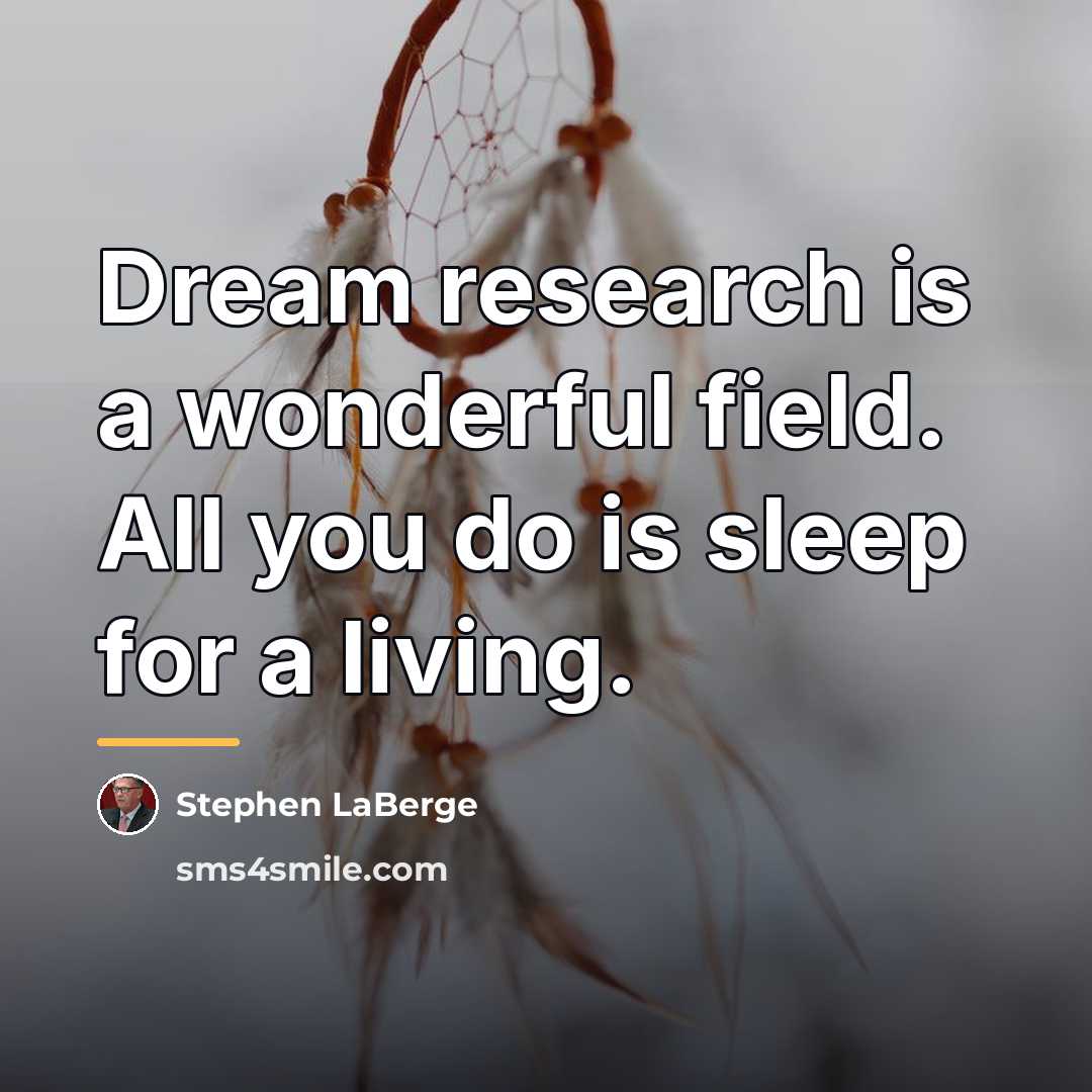 “Dream research is a wonderful field. All you do is…” quote by Stephen LaBerge