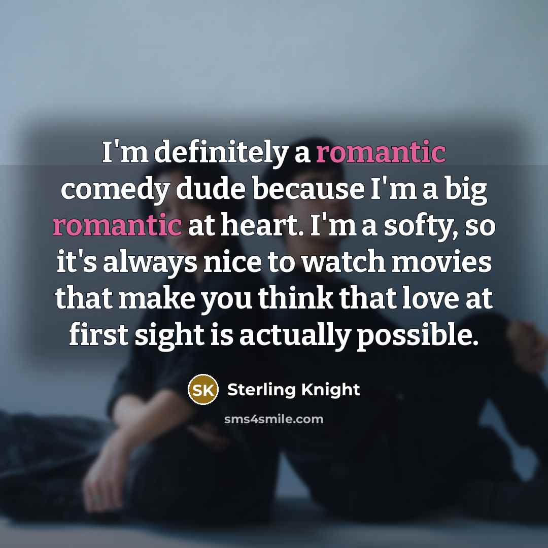 “I'm definitely a romantic comedy dude because I'm a big…” quote by Sterling Knight