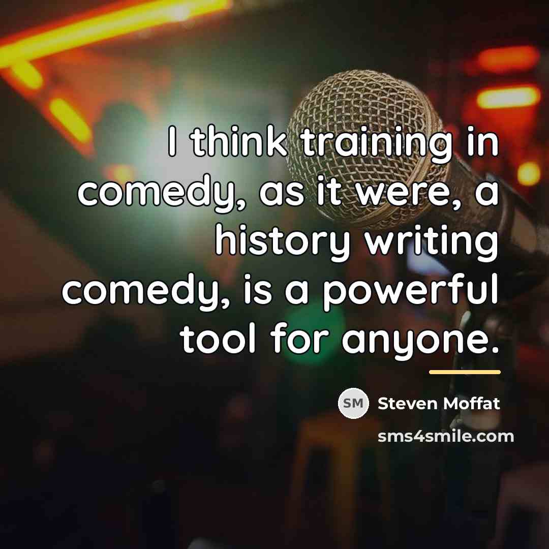“I think training in comedy, as it were, a history…” quote by Steven Moffat