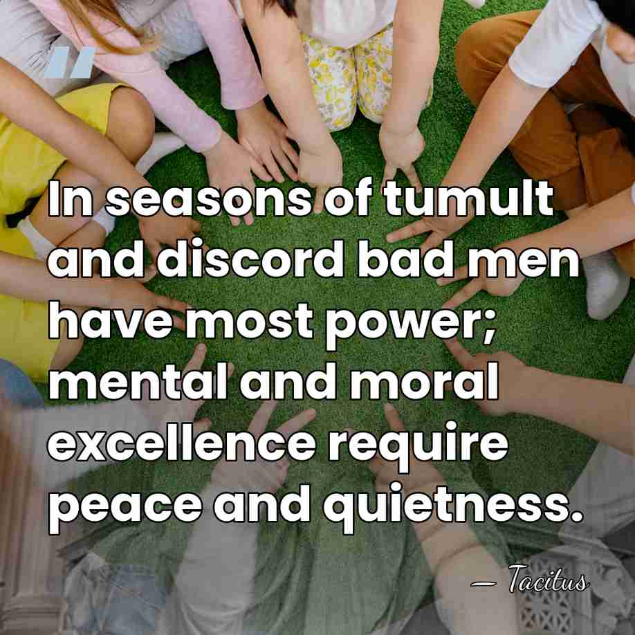 In seasons of tumult and discord bad men have most power; mental&hellip; - Tacitus