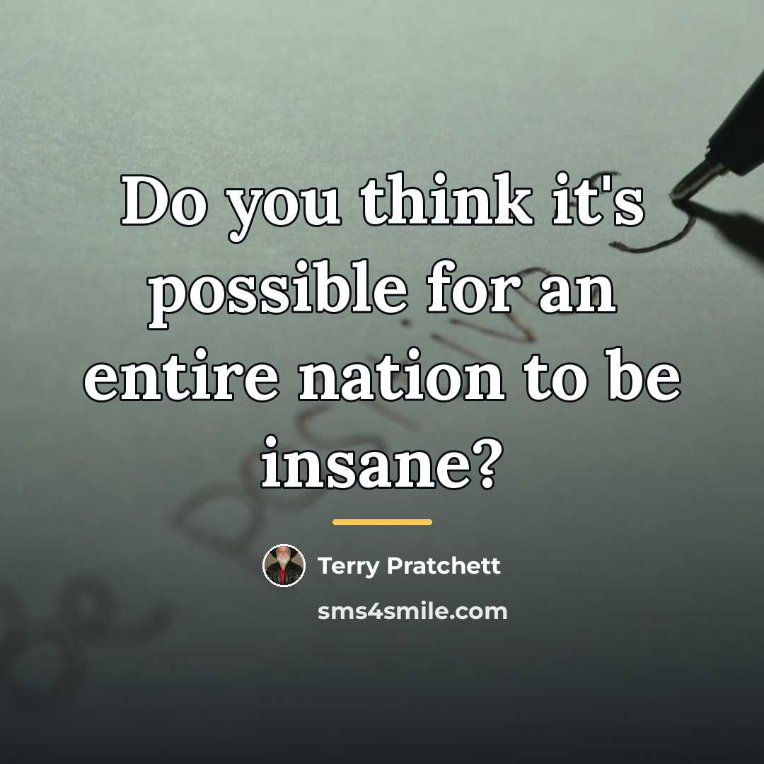 “Do you think it's possible for an entire nation to…” quote by Terry Pratchett