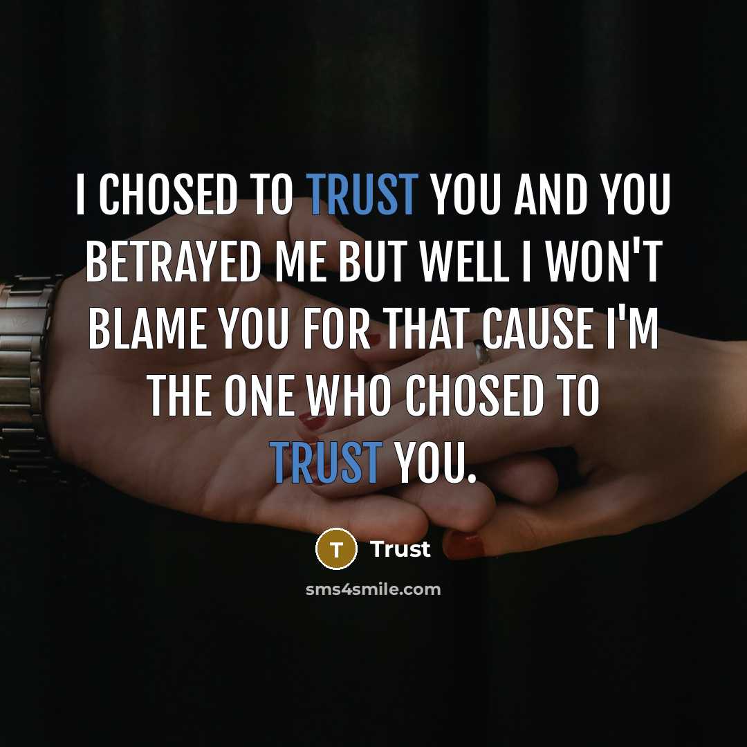 “I chosed to trust you and you betrayed me but…” quote by Trust
