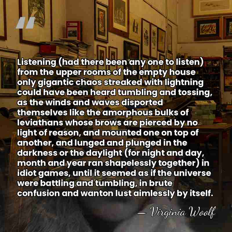 Listening (had there been any one to listen) from the upper rooms&hellip; - Virginia Woolf