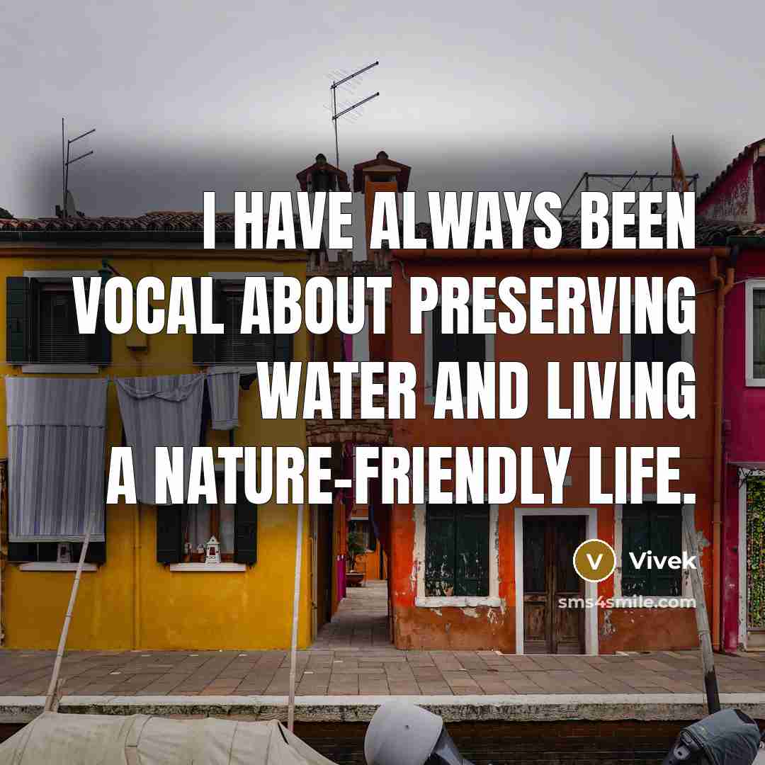 “I have always been vocal about preserving water and living…” quote by Vivek