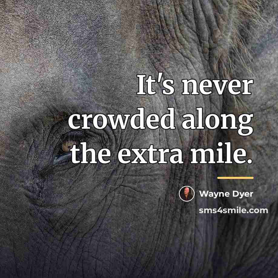 “It's never crowded along the extra mile.…” quote by Wayne Dyer