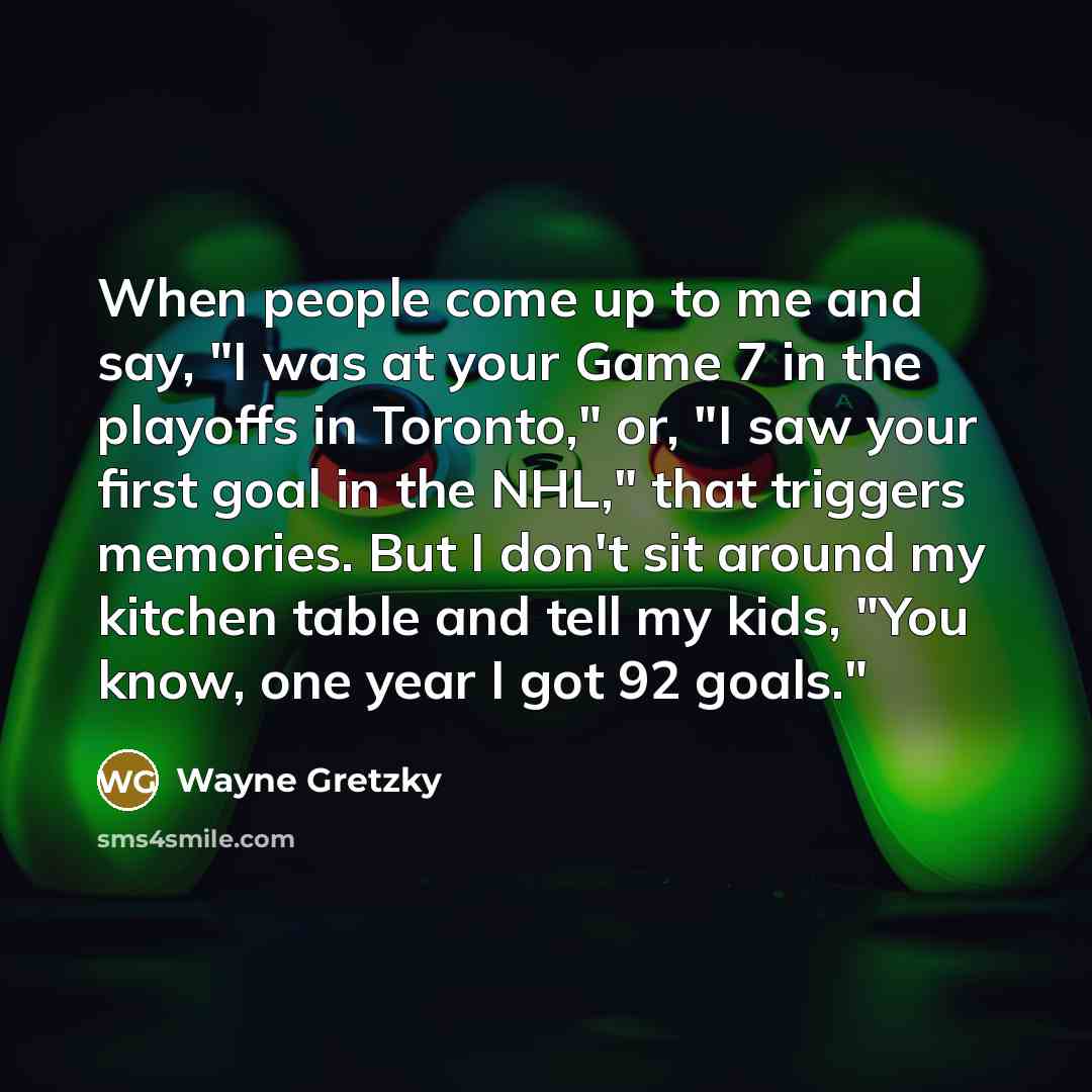 “When people come up to me and say, "I was…” quote by Wayne Gretzky