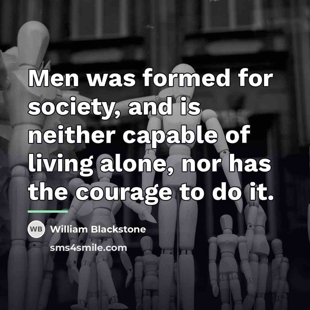 “Men was formed for society, and is neither capable of…” quote by William Blackstone