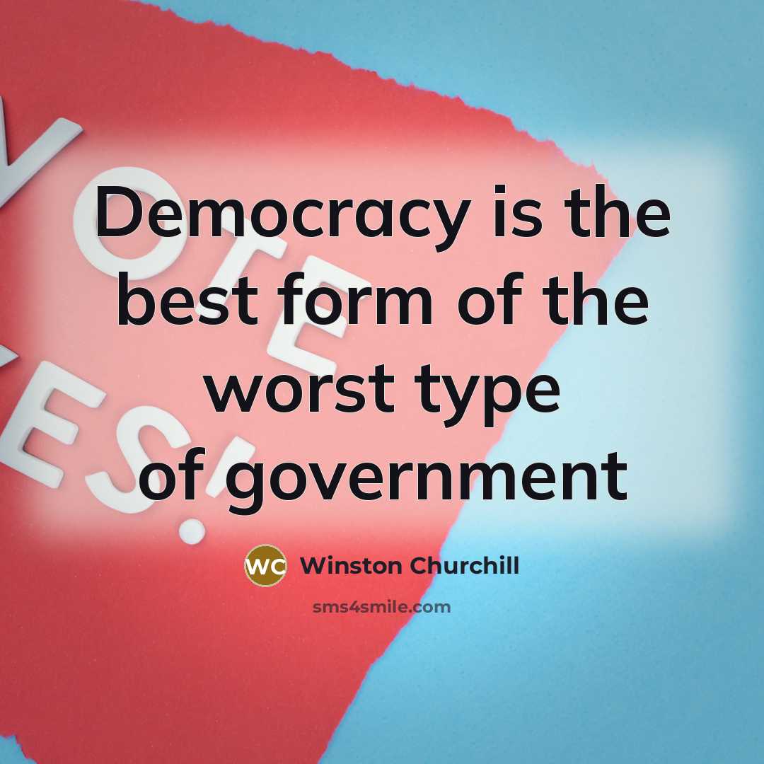 “Democracy is the best form of the worst type of…” quote by Winston Churchill